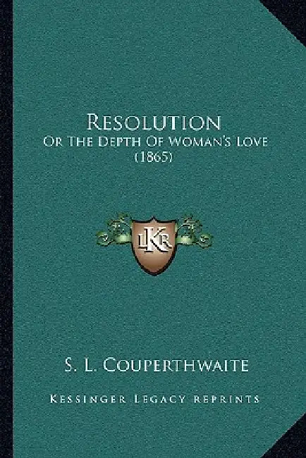 Resolution: Or The Depth Of Woman's Love (1865) by S. L. Couperthwaite