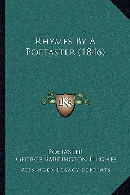 Rhymes By A Poetaster (1846) by Poetaster, George Barrington Hughes