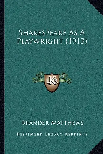 Shakespeare As A Playwright (1913) by Brander Matthews