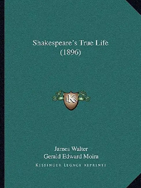 Shakespeare's True Life (1896) by James Walter, Gerald Edward Moira