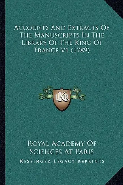 Accounts And Extracts Of The Manuscripts In The Library Of The King Of France V1 (1789) by Royal Academy of Sciences at Paris