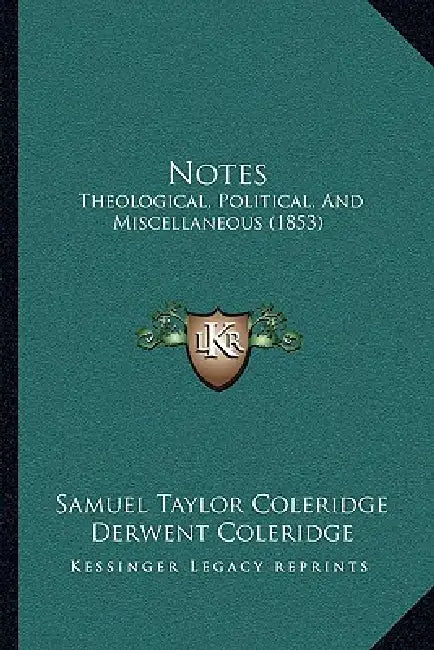 Notes: Theological, Political, And Miscellaneous (1853) by Samuel Taylor Coleridge, Derwent Coleridge