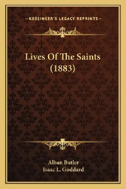 Lives Of The Saints (1883) by Alban Butler, Isaac L. Goddard
