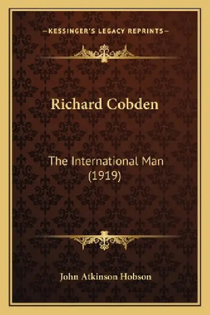 Richard Cobden: The International Man (1919) by John Atkinson Hobson