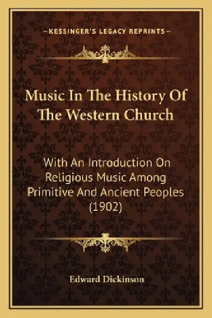 Music In The History Of The Western Church: With An Introduction On Religious Music Among Primitive And Ancient Peoples (1902) by Edward Dickinson