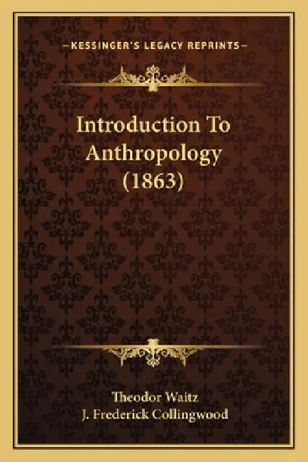 Introduction To Anthropology (1863) by Theodor Waitz, J. Frederick Collingwood