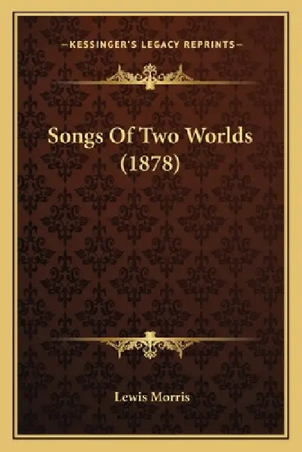 Songs Of Two Worlds (1878) by Lewis Morris