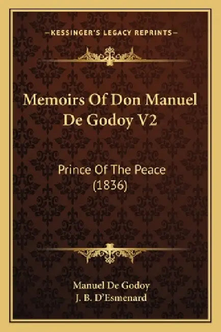 Memoirs Of Don Manuel De Godoy V2: Prince Of The Peace (1836) by Manuel De Godoy, J. B. D'Esmenard