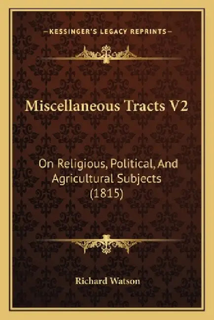 Miscellaneous Tracts V2: On Religious, Political, And Agricultural Subjects (1815) by Richard Watson