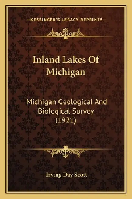 Inland Lakes Of Michigan: Michigan Geological And Biological Survey (1921) by Irving Day Scott