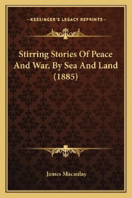 Stirring Stories Of Peace And War, By Sea And Land (1885) by James Macaulay