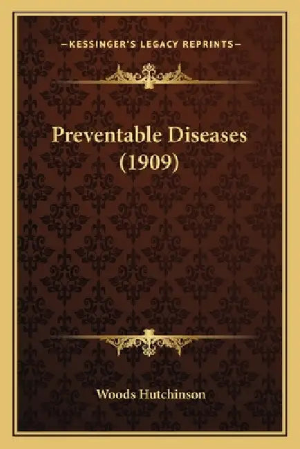 Preventable Diseases (1909) by Woods Hutchinson