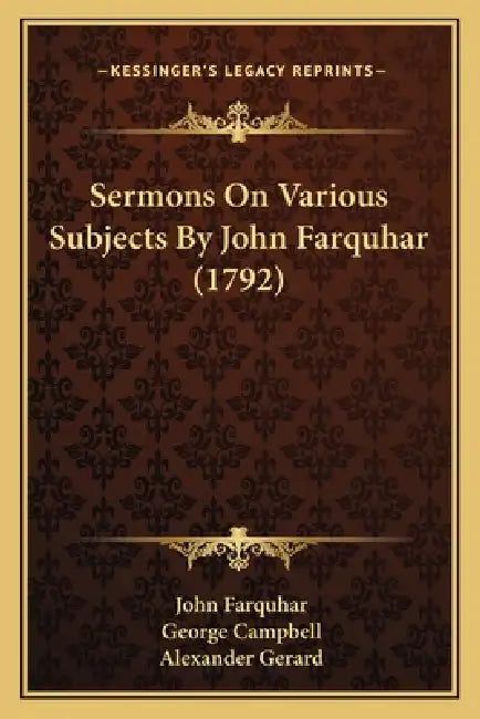 Sermons On Various Subjects By John Farquhar (1792) by John Farquhar, George Campbell, Alexander Gerard