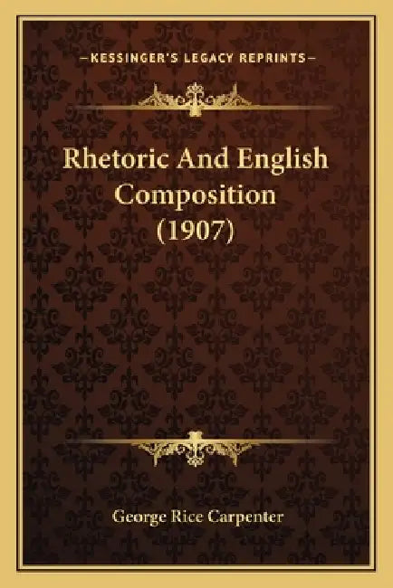 Rhetoric And English Composition (1907) by George Rice Carpenter
