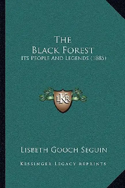 The Black Forest: Its People And Legends (1885) by Lisbeth Gooch Seguin