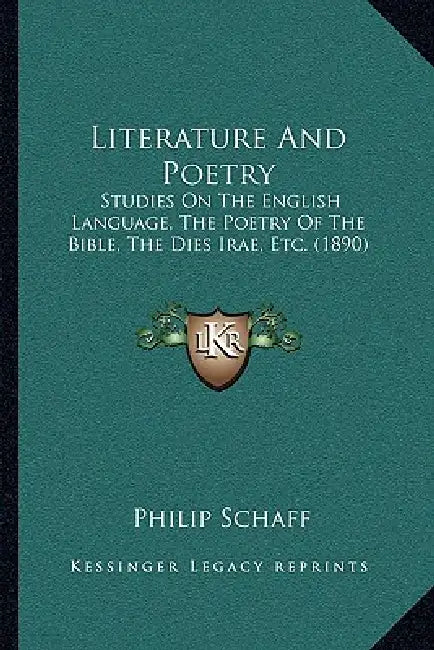 Literature And Poetry: Studies On The English Language, The Poetry Of The Bible, The Dies Irae, Etc. (1890) by Philip Schaff