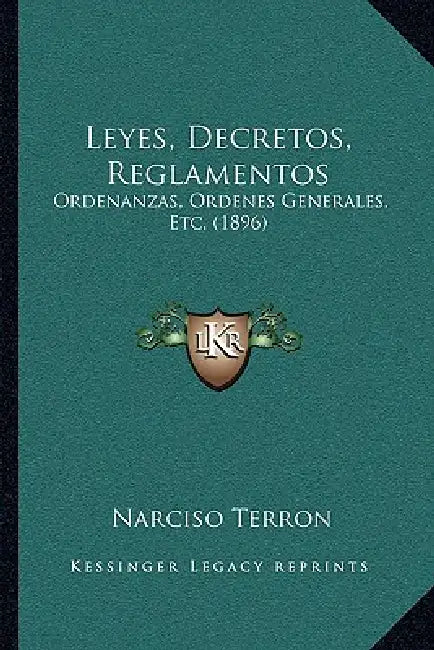 Leyes, Decretos, Reglamentos: Ordenanzas, Ordenes Generales, Etc. (1896) by Narciso Terron