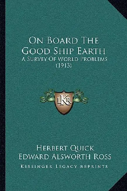 On Board The Good Ship Earth: A Survey Of World Problems (1913) by Herbert Quick, Edward Alsworth Ross