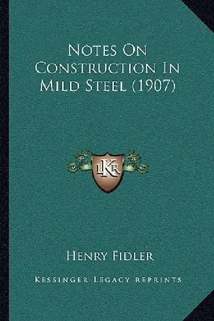 Notes On Construction In Mild Steel (1907) by Henry Fidler