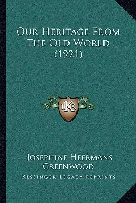 Our Heritage From The Old World (1921) by Josephine Heermans Greenwood