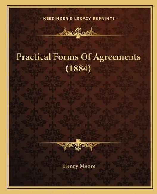 Practical Forms Of Agreements (1884) by Henry Moore