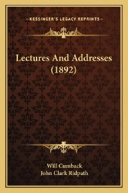 Lectures And Addresses (1892) by Will Cumback, John Clark Ridpath