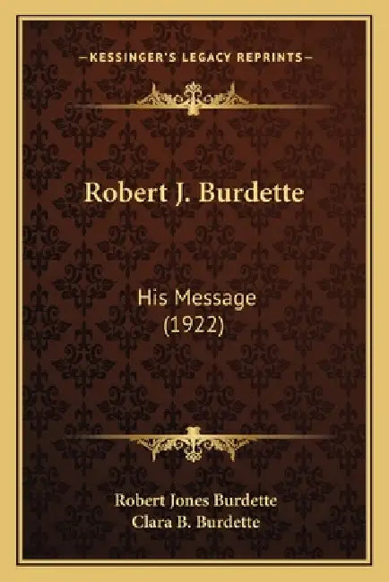 Robert J. Burdette: His Message (1922) by Robert Jones Burdette, Clara B. Burdette