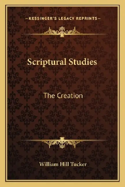 Scriptural Studies: The Creation: The Christian Scheme: The Inner Sense (1838) by William Hill Tucker