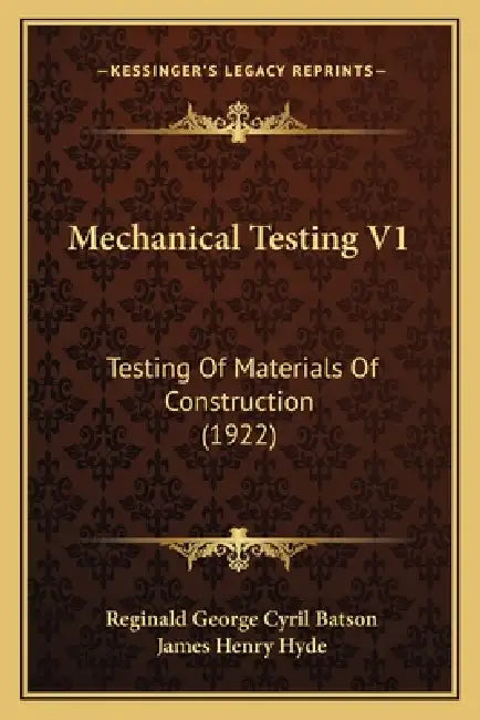 Mechanical Testing V1: Testing Of Materials Of Construction (1922) by Reginald George Cyril Batson, James Henry Hyde