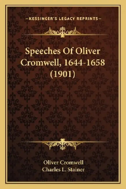 Speeches of Oliver Cromwell, 1644-1658 (1901) by Oliver Cromwell, Charles L. Stainer