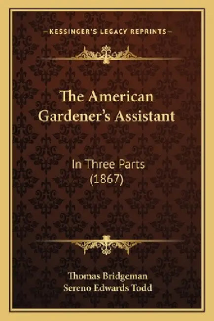 The American Gardener's Assistant: In Three Parts (1867) by Thomas Bridgeman, Sereno Edwards Todd