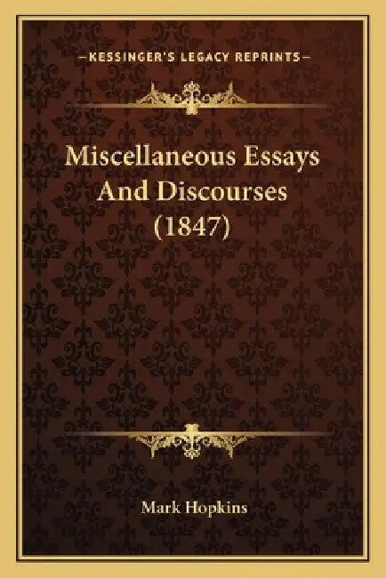 Miscellaneous Essays And Discourses (1847) by Mark Hopkins