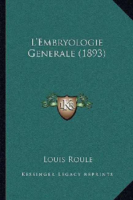 L'Embryologie Generale (1893) by Louis Roule