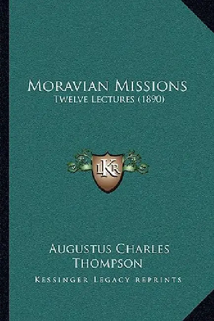 Moravian Missions: Twelve Lectures (1890) by Augustus Charles Thompson