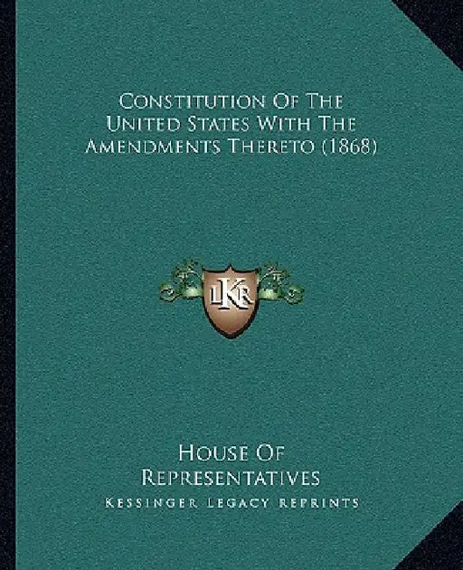 Constitution Of The United States With The Amendments Thereto (1868) by House of Representatives