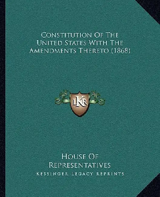 Constitution Of The United States With The Amendments Thereto (1868) by House of Representatives