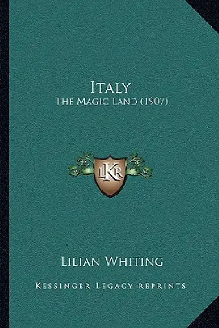 Italy: The Magic Land (1907) by Lilian Whiting