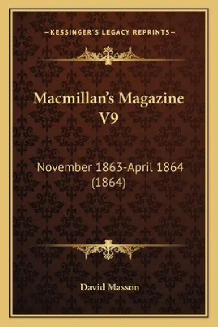 Macmillan's Magazine V9: November 1863-April 1864 (1864) by David Masson