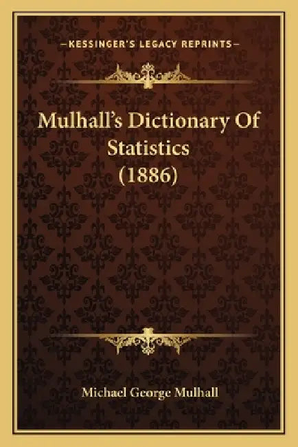 Mulhall's Dictionary Of Statistics (1886) by Michael George Mulhall