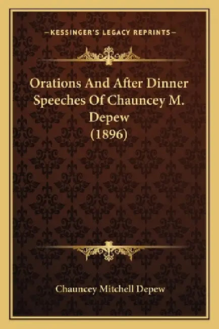 Orations and After Dinner Speeches of Chauncey M. DePew (1896) by Chauncey Mitchell DePew