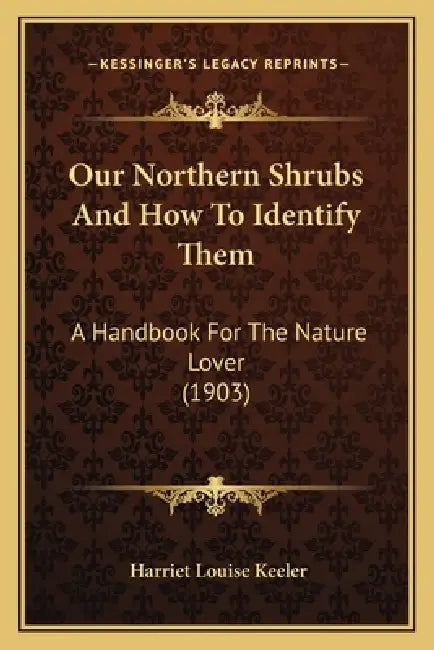 Our Northern Shrubs And How To Identify Them: A Handbook For The Nature Lover (1903) by Harriet Louise Keeler