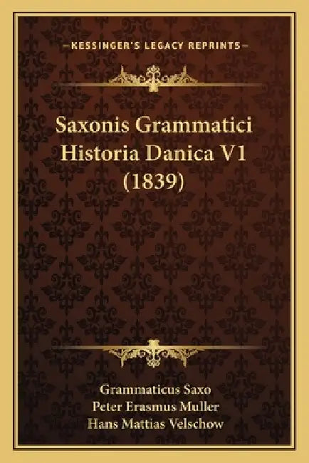 Saxonis Grammatici Historia Danica V1 (1839) by Grammaticus Saxo, Peter Erasmus Muller, Hans Mattias Velschow