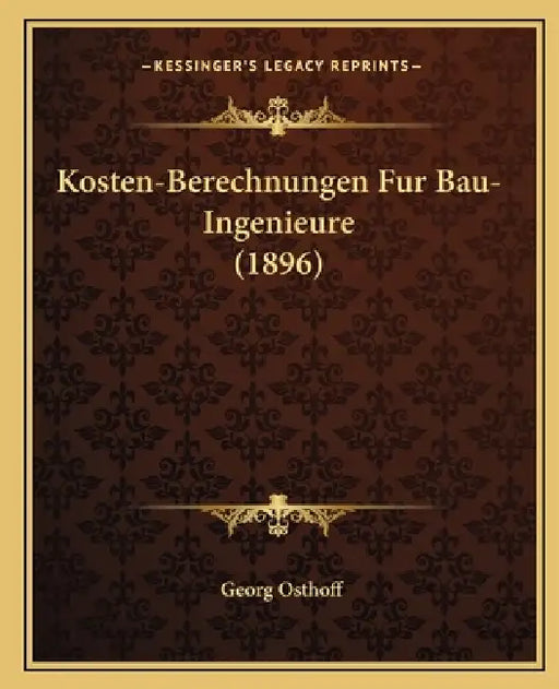 Kosten-Berechnungen Fur Bau-Ingenieure (1896) by Georg Osthoff