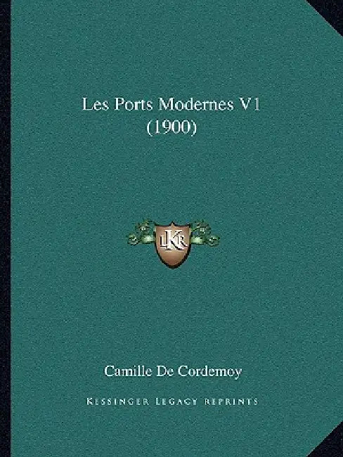 Les Ports Modernes V1 (1900) by Camille De Cordemoy