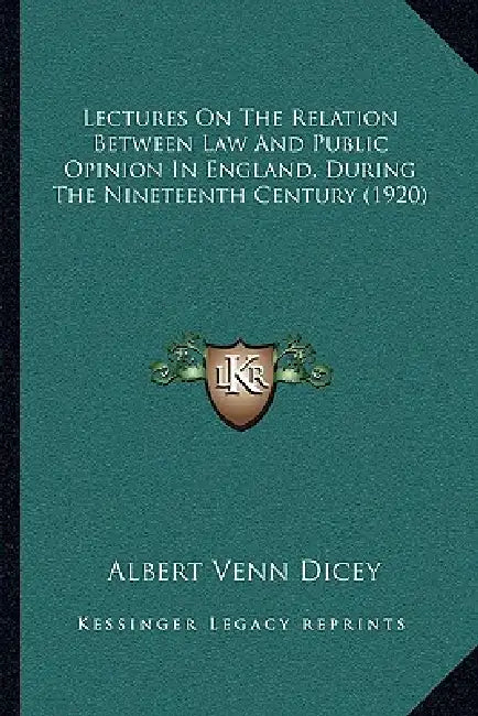 Lectures On The Relation Between Law And Public Opinion In England, During The Nineteenth Century (1920) by Albert Venn Dicey