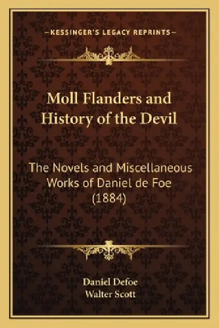 Moll Flanders and History of the Devil: The Novels and Miscellaneous Works of Daniel de Foe (1884) by Daniel Defoe, Walter Scott