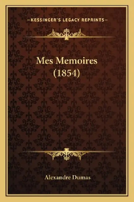 Mes Memoires (1854) by Alexandre Dumas