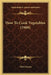 How to Cook Vegetables (1909) by Olive Green