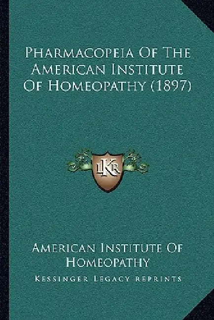 Pharmacopeia Of The American Institute Of Homeopathy (1897) by American Institute of Homeopathy