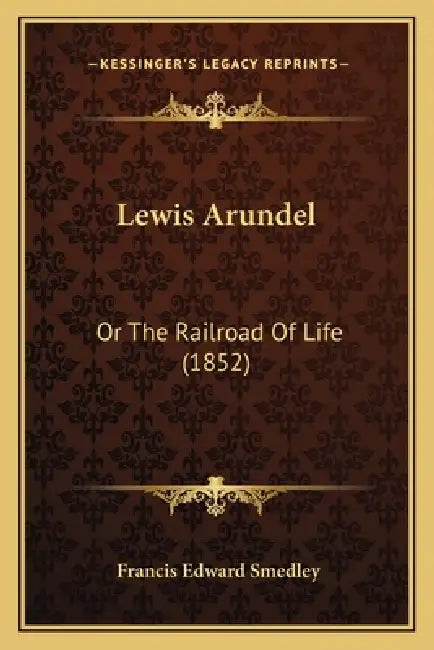 Lewis Arundel: Or the Railroad of Life (1852) by Francis Edward Smedley